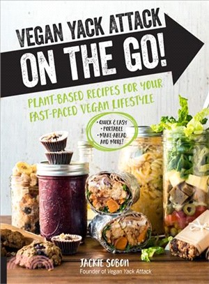 Vegan Yack Attack on the Go! ― Plant-based Recipes for Your Fast-paced Vegan Lifestyle; Quick & Easy - Portable - Make-ahead - and More!