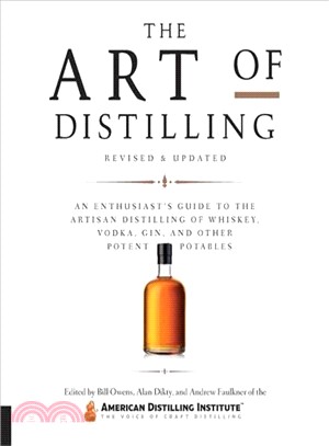 The Art of Distilling, Revised and Expanded ― An Enthusiast's Guide to the Artisan Distilling of Whiskey, Vodka, Gin and Other Potent Potables