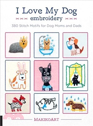 I Love My Dog Embroidery ― 380 Stitch Motifs for Dog Moms and Dads