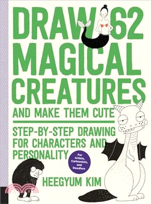 Draw 62 Magical Creatures and Make Them Cute ― Step-by-step Drawing for Characters and Personality a Sketchbook for Artists, Cartoonists, and Doodlers*