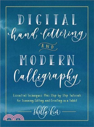 Digital Hand Lettering and Modern Calligraphy ― Essential Techniques Plus Step-by-step Tutorials for Scanning, Editing, and Creating on a Tablet