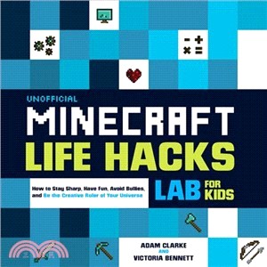 Unofficial Minecraft Life Hacks ― How to Stay Sharp, Have Fun, Avoid Bullies, and Be the Creative Ruler of Your Universe