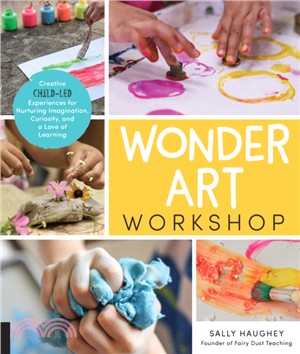 Wonder Art Workshop ― Creative Child-led Experiences for Nurturing Imagination, Curiosity, and a Love of Learning