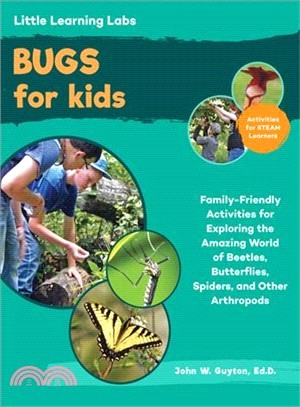Bugs for Kids ― Family-friendly Activities for Exploring the Amazing World of Beetles, Butterflies, Spiders, and Other Arthropods
