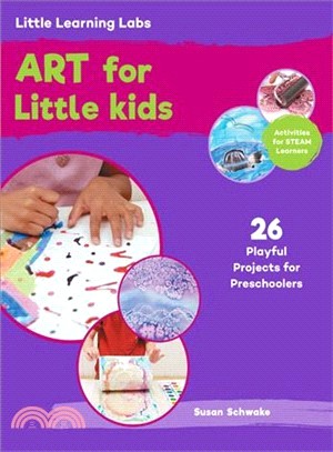 Art for Little Kids ― 26 Playful Projects for Preschoolers; Activities for Steam Learners