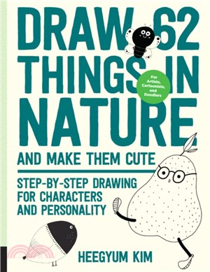 Draw 62 Things in Nature and Make Them Cute：Step-by-Step Drawing for Characters and Personality - For Artists, Cartoonists, and Doodlers