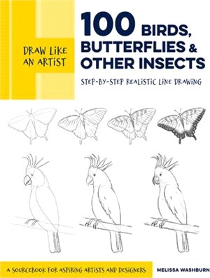 100 Birds, Butterflies, and Other Insects ― Step-by-Step Realistic Line Drawing: A Sourcebook for Aspiring Artists and Designers