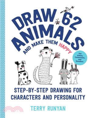 Draw 62 Animals and Make Them Happy ― Step-by-step Drawing for Characters and Personality - for Artists, Cartoonists, and Doodlers