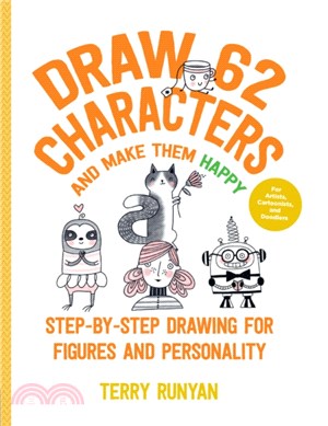 Draw 62 Characters and Make Them Happy ― Step-by-step Drawing for Figures and Personality - for Artists, Cartoonists, and Doodlers