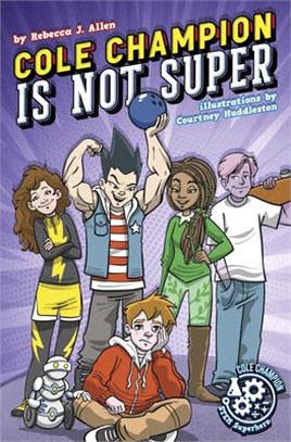 Cole Champion Is Not Super: Book 1