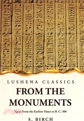 Ancient History From the Monuments Egypt From the Earliest Times to B. C. 300