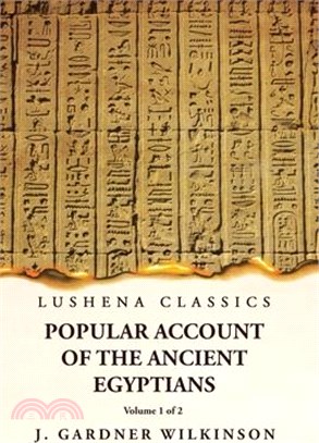 Popular Account of the Ancient Egyptians Volume 1 of 2