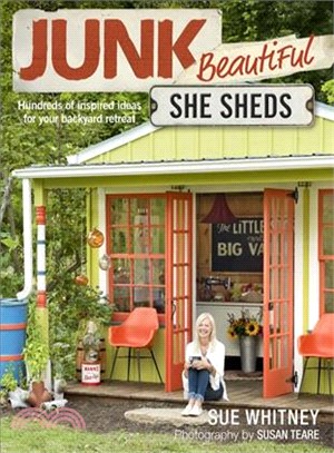 Junk Beautiful ― She Sheds: Hundreds of Inspired Ideas for Your Backyard Retreat