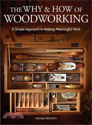 The why & how of woodworking :[a simple approach to making meaningful work] /