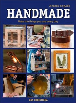 Handmade: A Hands-On Guide: Make The Things You Use Every Day