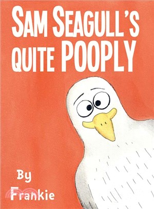 Sam Seagull's Quite Pooply ― A Story About a Very Poopy Seagull from San Diego