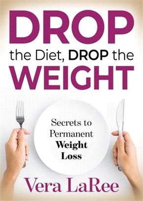 Drop the Diet, Drop the Weight ― Secrets to Permanent Weight Loss