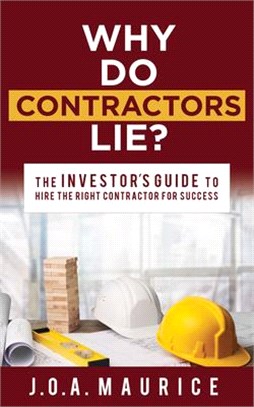 Why Do Contractors Lie? ― The Investor’s Guide to Hirethe Right Contractor for Success