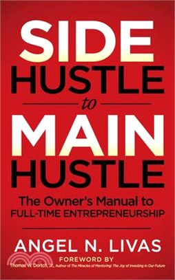 Side Hustle to Main Hustle ― The Owner's Manual to Full-time Entrepreneurship!