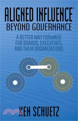 Aligned Influence ― Beyondgovernance: a Better Way Forward for Boards, Executives, and Their Organizations
