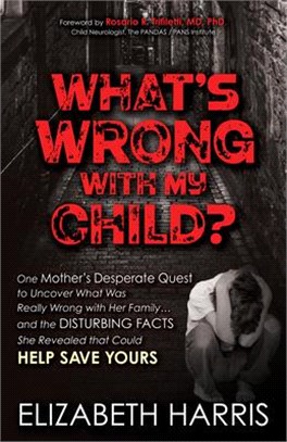 What's Wrong with My Child?: One Mother's Desperate Quest to Uncover What Was Really Wrong with Her Family ... and the Disturbing Facts She Reveale