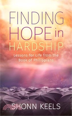 Finding Hope in Hardship: Lessons for Life from the Book of Philippians