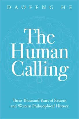 The Human Calling: Three Thousand Years of Eastern and Western Philosophical History