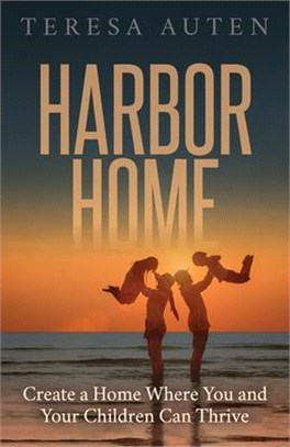 Harbor Home: Create a Home Where You and Your Children Can Thrive