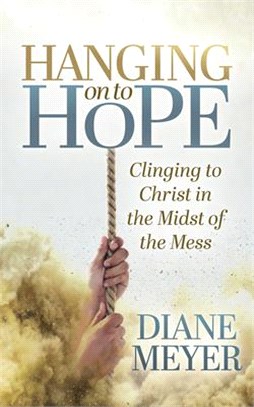 Hanging Onto Hope: Clinging to Christ in the Midst of Themess