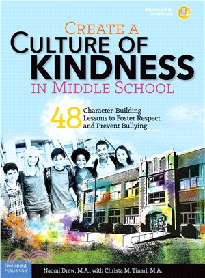 Create a Culture of Kindness in Middle School ─ 48 Character-Building Lessons to Foster Respect and Prevent Bullying