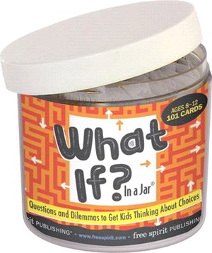 What If? in a Jar ─ Questions and Dilemmas to Get Kids Thinking About Choices