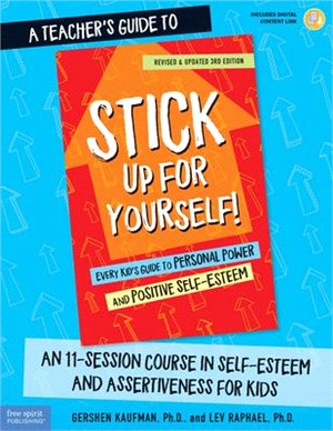 A Teacher Guide to Stick Up for Yourself! ― An 11-session Course in Self-esteem and Assertiveness for Kids