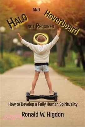 Halo and Hoverboard not Required: How to Develop a Fully Human Spirituality
