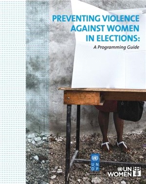 Preventing violence against women in elections：a programming guide