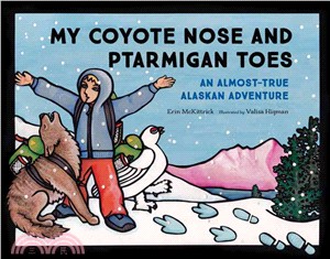 My Coyote Nose and Ptarmigan Toes ─ An Almost-true Alaskan Adventure