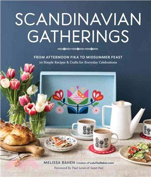 Scandinavian Gatherings ─ From Afternoon Fika to Midsummer Feast: 70 Simple Recipes & Crafts for Everyday Celebrations