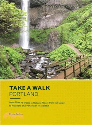 Take a Walk Portland ─ More Than 75 Walks in Natural Places from the Gorge to Hillsboro and Vancouver to Tualatin