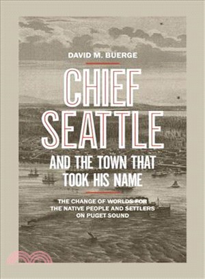 Chief Seattle and the Town That Took His Name ─ The Change of Worlds for the Native People and Settlers on Puget Sound