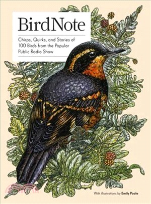 BirdNote :chirps, quirks, and stories of 100 birds from the popular public radio show /