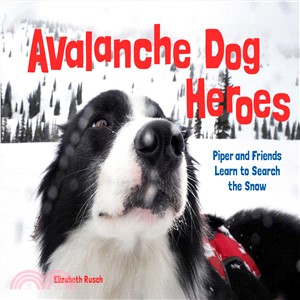 Avalanche Dog Heroes ― Piper and Friends Learn to Search the Snow