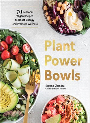 Plant Power Bowls ― 70 Seasonal Vegan Recipes to Boost Energy and Promote Wellness