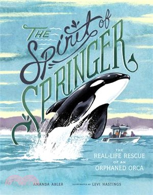 The Spirit of Springer ― The Real-life Rescue of an Orphaned Orca