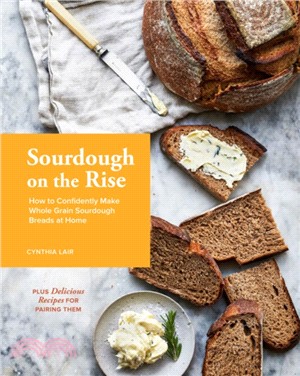 Sourdough on the Rise ― How to Confidently Make Whole Grain Sourdough Breads at Home