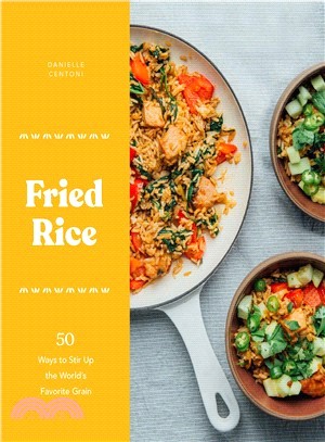 Fried Rice ― 50 Ways to Stir Up the World's Favorite Grain