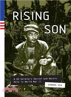 Rising Son ― A Us Soldier's Secret and Heroic Role in World War II