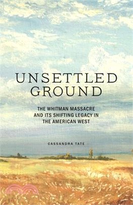 Unsettled Ground ― The Whitman Massacre and Its Shifting Legacy in the American West