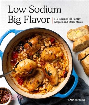 Low Sodium, Big Flavor ― 115 Recipes for Pantry Staples and Daily Meals