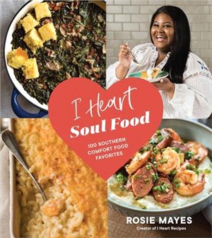 I Heart Soul Food ― 100 Southern Comfort Food Favorites