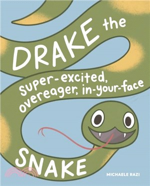 Drake the Super-Excited, Overeager, In-Your-Face Snake：A Book about Consent