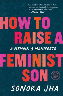 How to Raise a Feminist Son: A Memoir & Manifesto